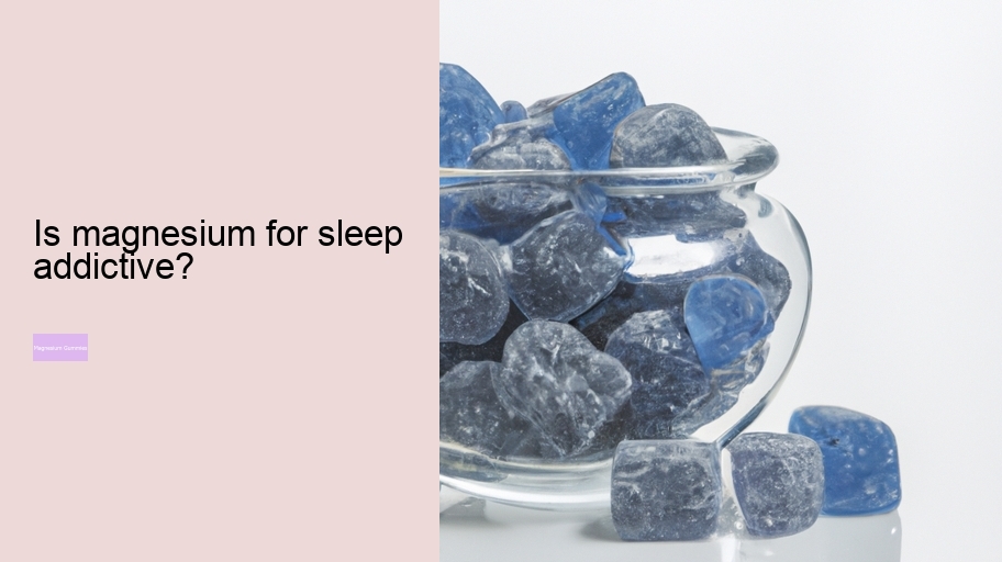 Is magnesium for sleep addictive?