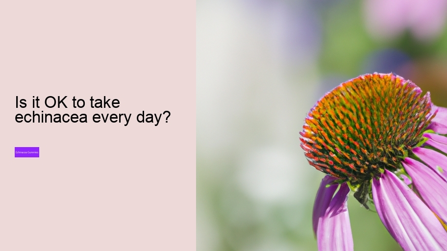 Is it OK to take echinacea every day?