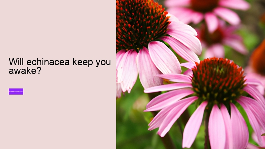 Will echinacea keep you awake?