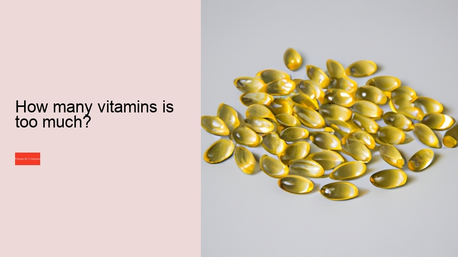 How many vitamins is too much?