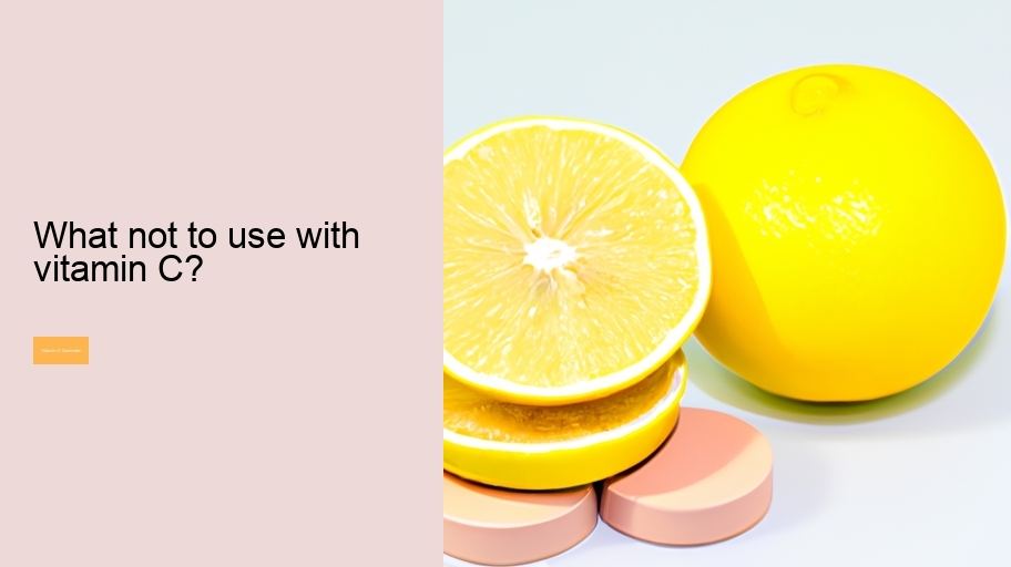 What not to use with vitamin C?