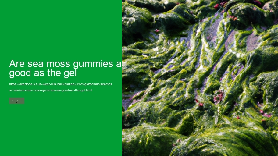 are sea moss gummies as good as the gel